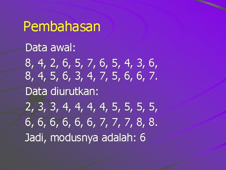 Pembahasan Data awal: 8, 4, 2, 6, 5, 7, 6, 5, 4, 3, 6,