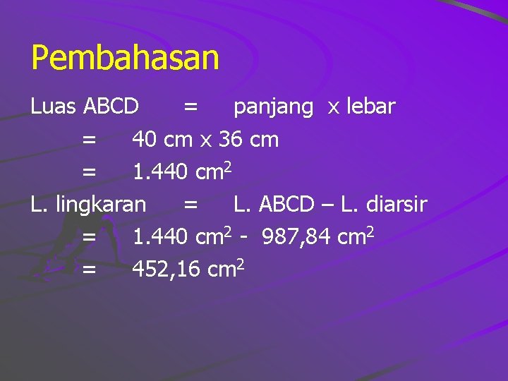 Pembahasan Luas ABCD = panjang x lebar = 40 cm x 36 cm =
