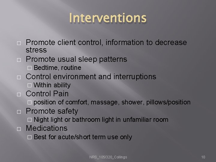 Interventions � � Promote client control, information to decrease stress Promote usual sleep patterns