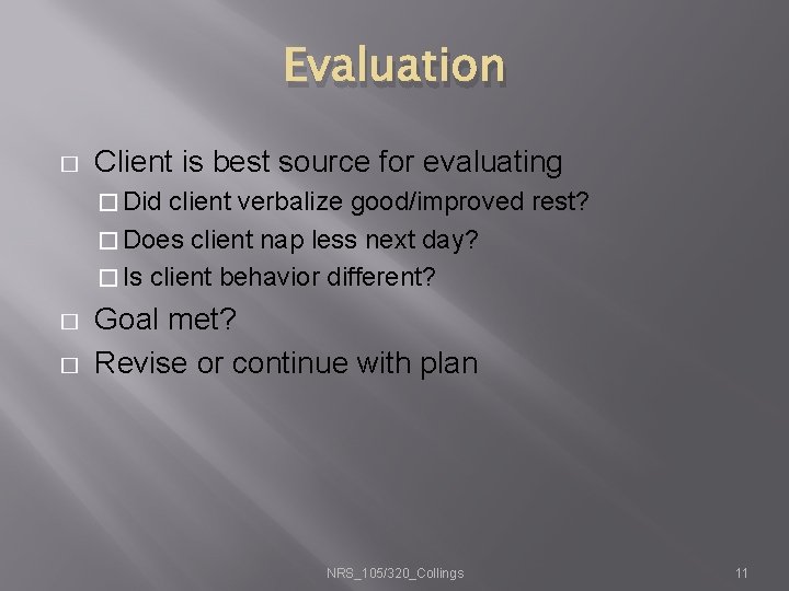 Evaluation � Client is best source for evaluating � Did client verbalize good/improved rest?