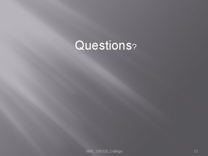 Questions? NRS_105/320_Collings 13 