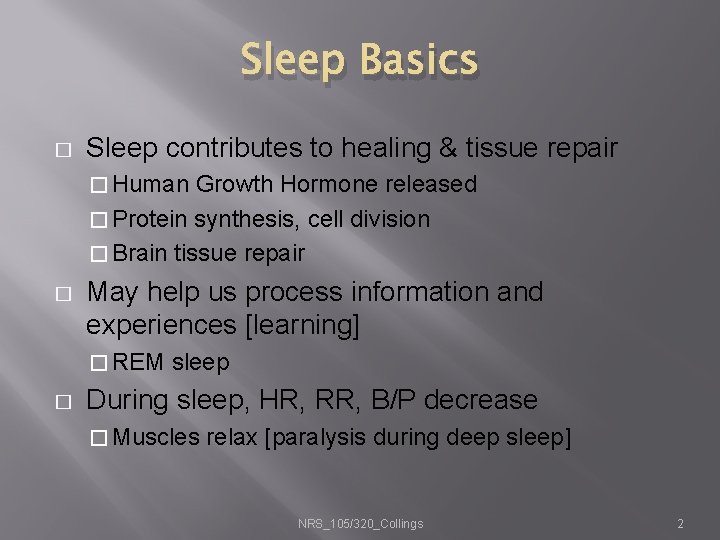 Sleep Basics � Sleep contributes to healing & tissue repair � Human Growth Hormone
