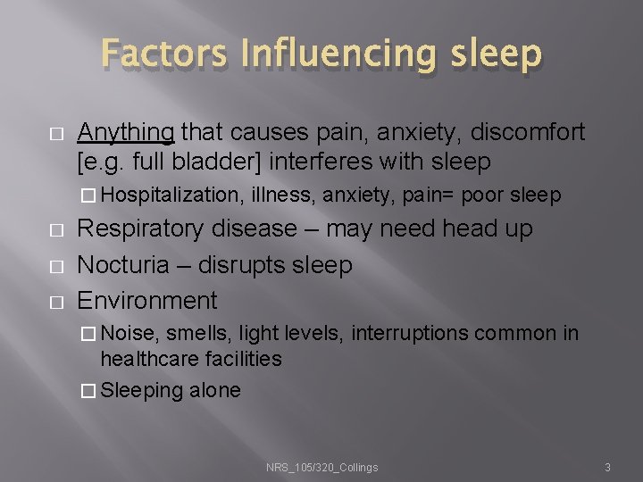 Factors Influencing sleep � Anything that causes pain, anxiety, discomfort [e. g. full bladder]