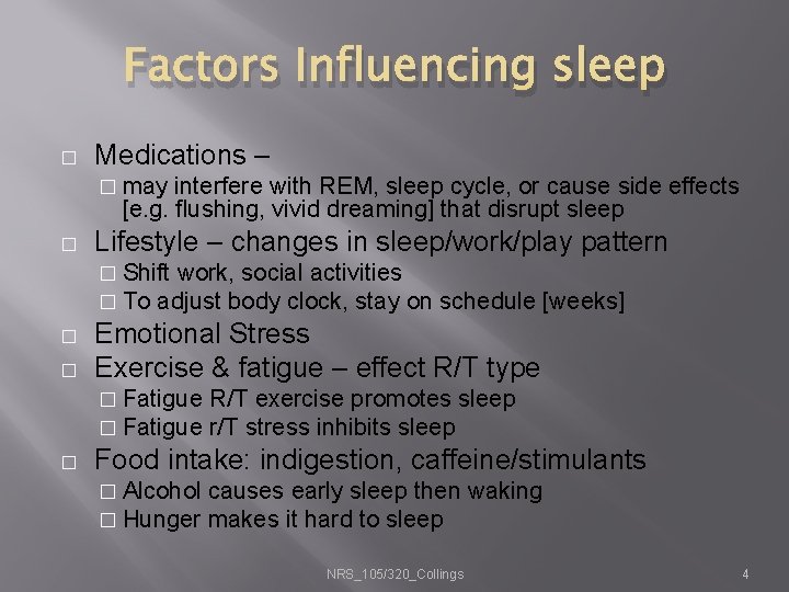 Factors Influencing sleep � Medications – � may interfere with REM, sleep cycle, or