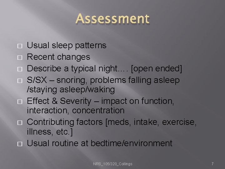 Assessment � � � � Usual sleep patterns Recent changes Describe a typical night….