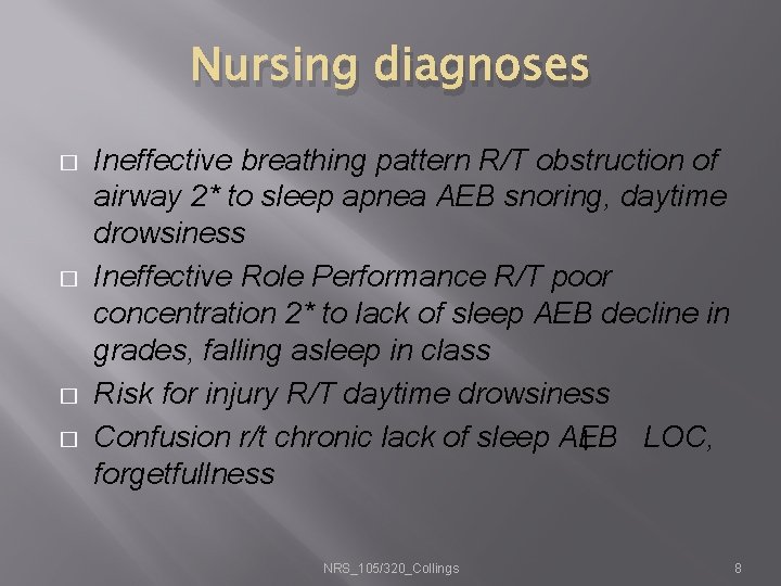 Nursing diagnoses � � Ineffective breathing pattern R/T obstruction of airway 2* to sleep