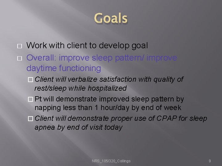 Goals � � Work with client to develop goal Overall: improve sleep pattern/ improve