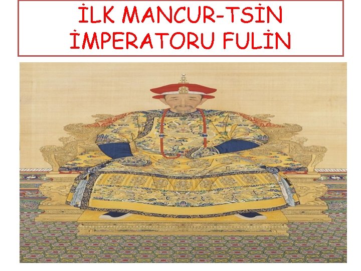 İLK MANCUR-TSİN İMPERATORU FULİN 