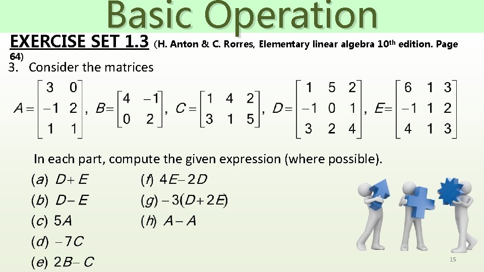 Basic Operation EXERCISE SET 1. 3 (H. Anton & C. Rorres, Elementary linear algebra