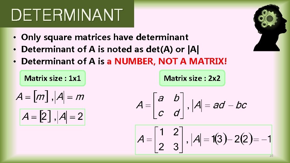 DETERMINANT • Only square matrices have determinant • Determinant of A is noted as