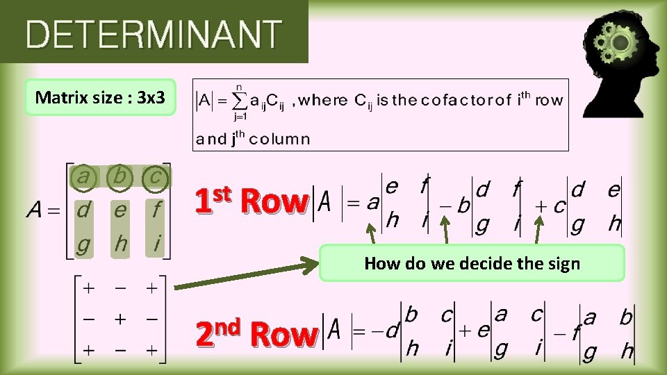 DETERMINANT Matrix size : 3 x 3 st 1 Row How do we decide