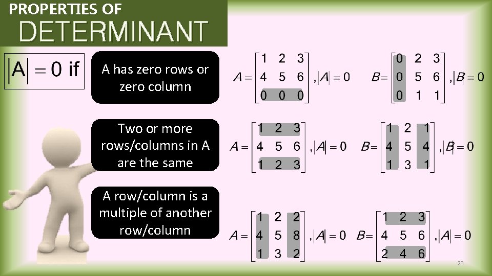 PROPERTIES OF DETERMINANT A has zero rows or zero column Two or more rows/columns