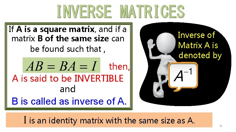 INVERSE MATRICES If A is a square matrix, and if a matrix B of