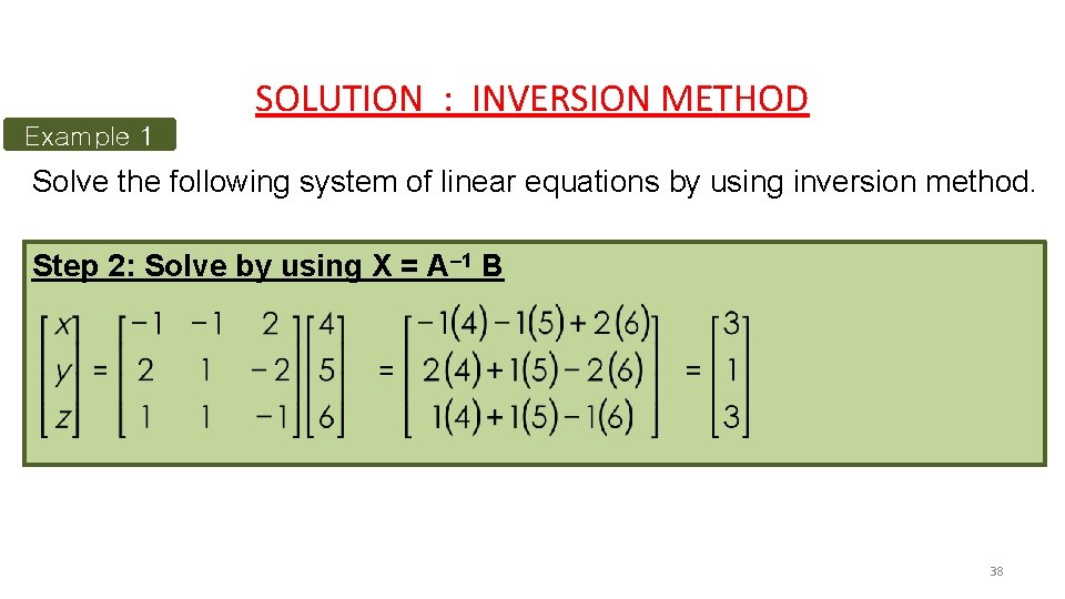 SOLUTION : INVERSION METHOD Example 1 Solve the following system of linear equations by