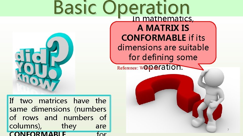 Basic Operation In mathematics, A MATRIX IS CONFORMABLE if its dimensions are suitable for