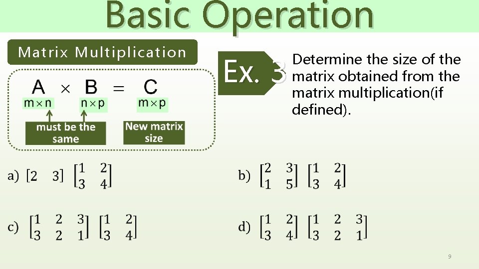 Basic Operation Matrix Multiplication Ex. 3 Determine the size of the matrix obtained from