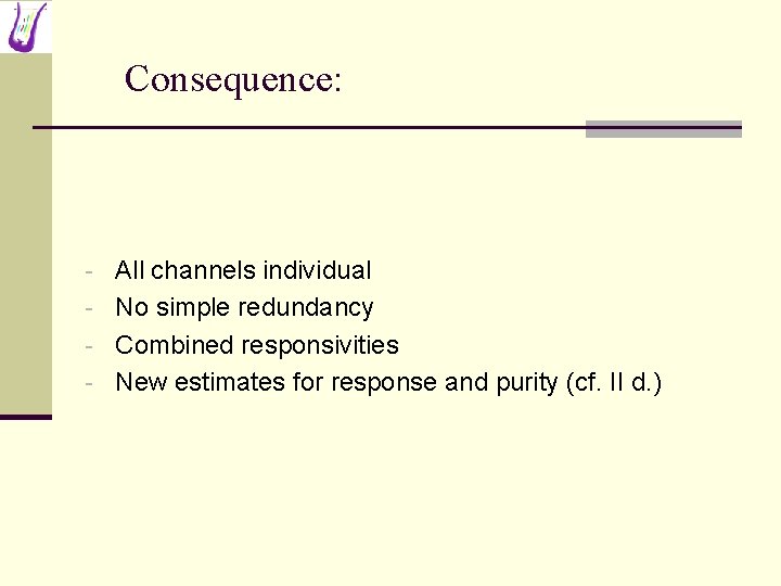 Consequence: - All channels individual - No simple redundancy - Combined responsivities - New