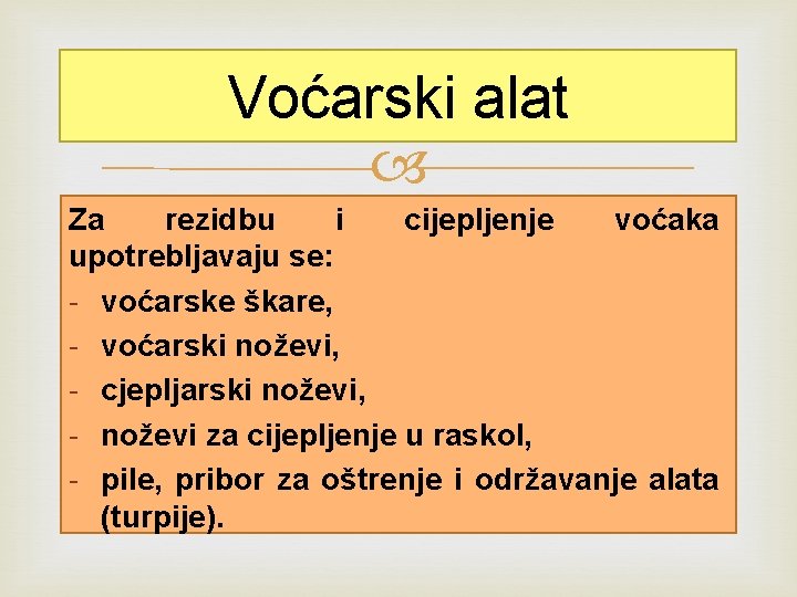 Voćarski alat Za rezidbu i cijepljenje voćaka upotrebljavaju se: - voćarske škare, - voćarski