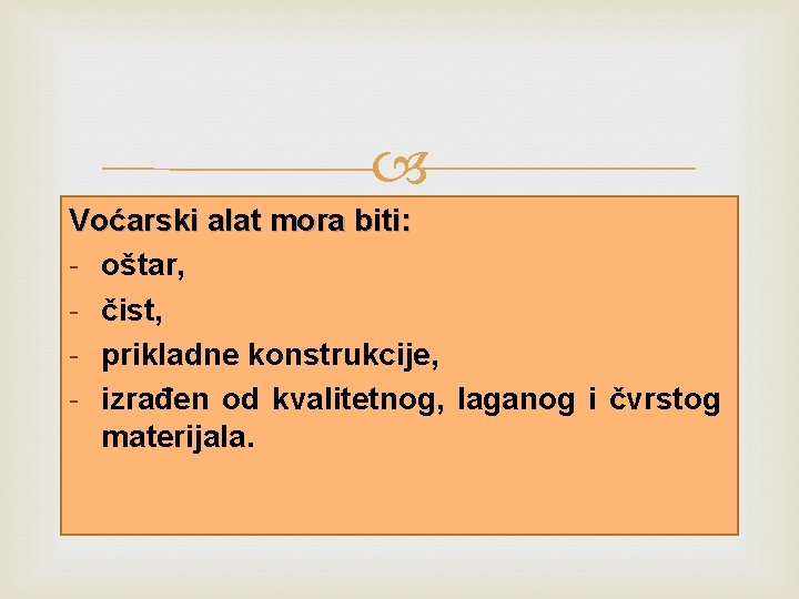  Voćarski alat mora biti: - oštar, - čist, - prikladne konstrukcije, - izrađen