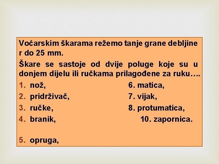  Voćarskim škarama režemo tanje grane debljine r do 25 mm. Škare se sastoje