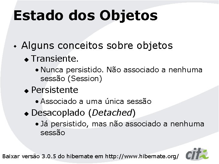 Estado dos Objetos w Alguns conceitos sobre objetos u Transiente. • Nunca persistido. Não