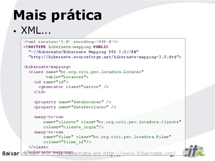 Mais prática w XML. . . <? xml version="1. 0" encoding="UTF-8"? > <!DOCTYPE hibernate-mapping