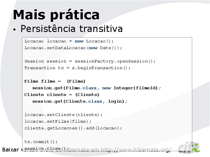 Mais prática w Persistência transitiva Locacao locacao = new Locacao(); Locacao. set. Data. Locacao(new