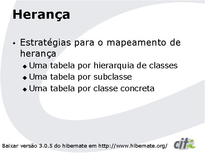 Herança w Estratégias para o mapeamento de herança Uma tabela por hierarquia de classes