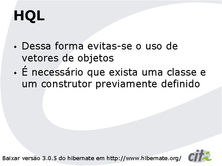 HQL w w Dessa forma evitas-se o uso de vetores de objetos É necessário