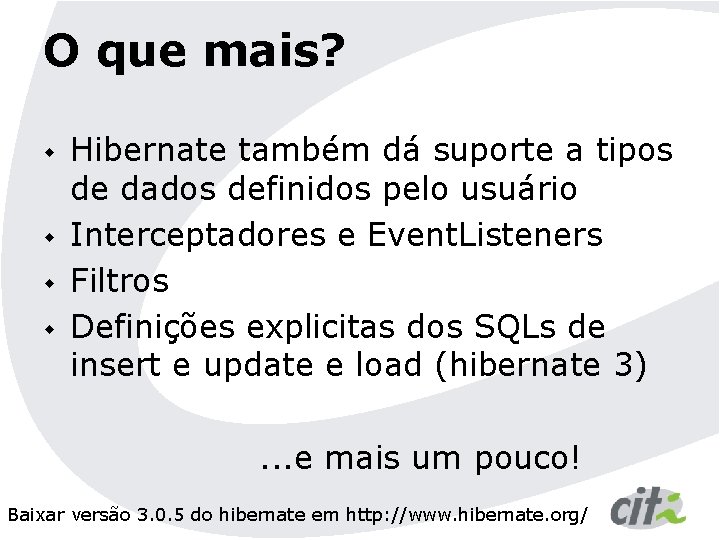 O que mais? w w Hibernate também dá suporte a tipos de dados definidos