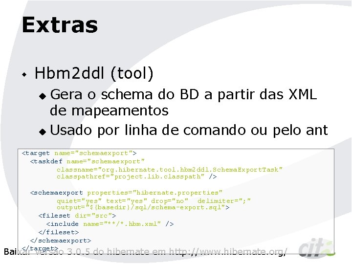 Extras w Hbm 2 ddl (tool) Gera o schema do BD a partir das