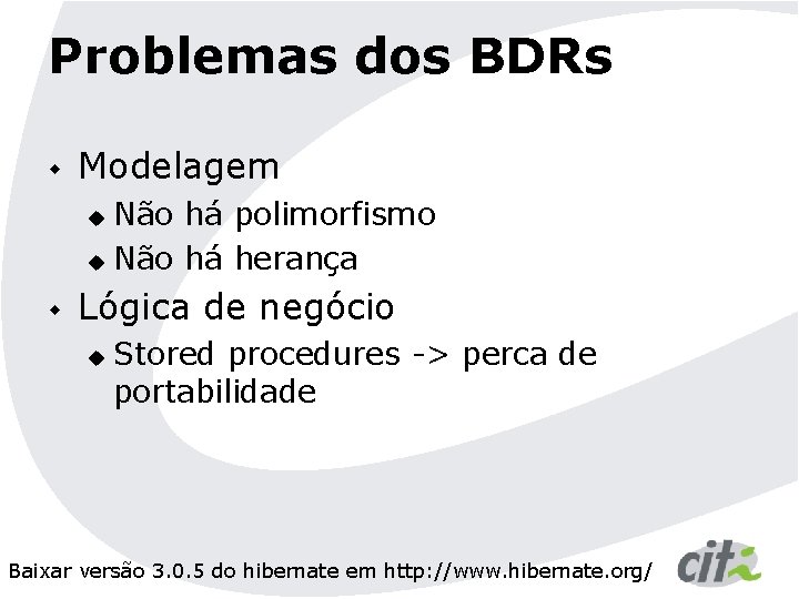 Problemas dos BDRs w Modelagem Não há polimorfismo u Não há herança u w