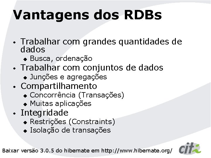 Vantagens dos RDBs w Trabalhar com grandes quantidades de dados u w Trabalhar com