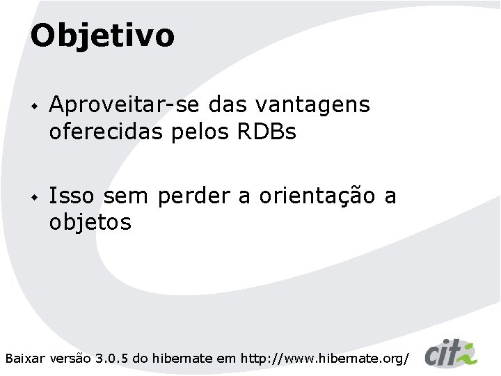 Objetivo w w Aproveitar-se das vantagens oferecidas pelos RDBs Isso sem perder a orientação