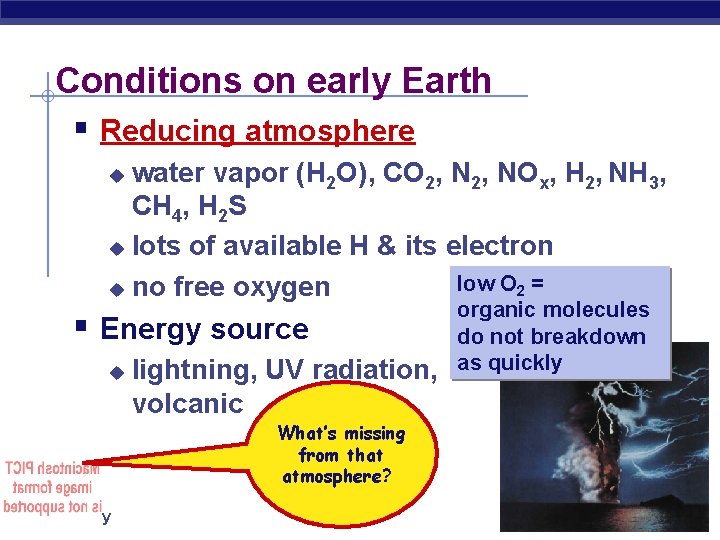 Conditions on early Earth § Reducing atmosphere water vapor (H 2 O), CO 2,