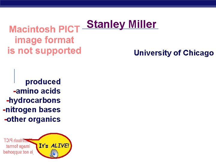 Stanley Miller University of Chicago produced -amino acids -hydrocarbons -nitrogen bases -other organics It’s