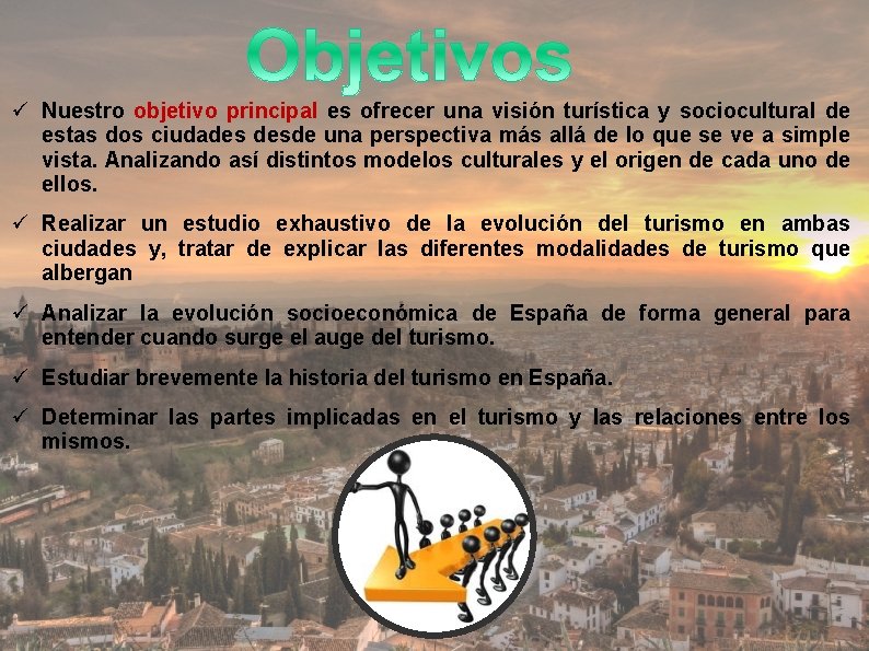 ü Nuestro objetivo principal es ofrecer una visión turística y sociocultural de estas dos