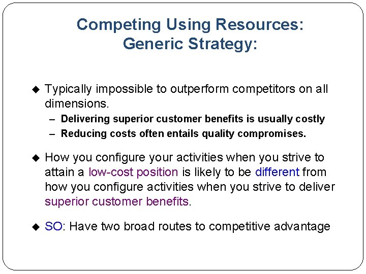 Competing Using Resources: Generic Strategy: u Typically impossible to outperform competitors on all dimensions.