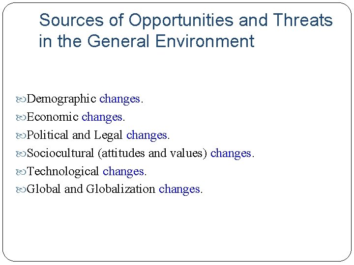 Sources of Opportunities and Threats in the General Environment Demographic changes. Economic changes. Political