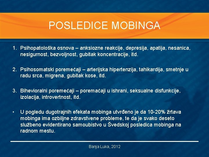 POSLEDICE MOBINGA 1. Psihopatološka osnova – anksiozne reakcije, depresija, apatija, nesanica, nesigurnost, bezvoljnost, gubitak