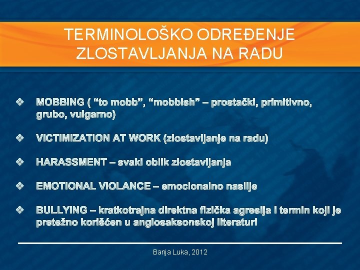 TERMINOLOŠKO ODREĐENJE ZLOSTAVLJANJA NA RADU v MOBBING ( “to mobb”, “mobbish” – prostački, primitivno,