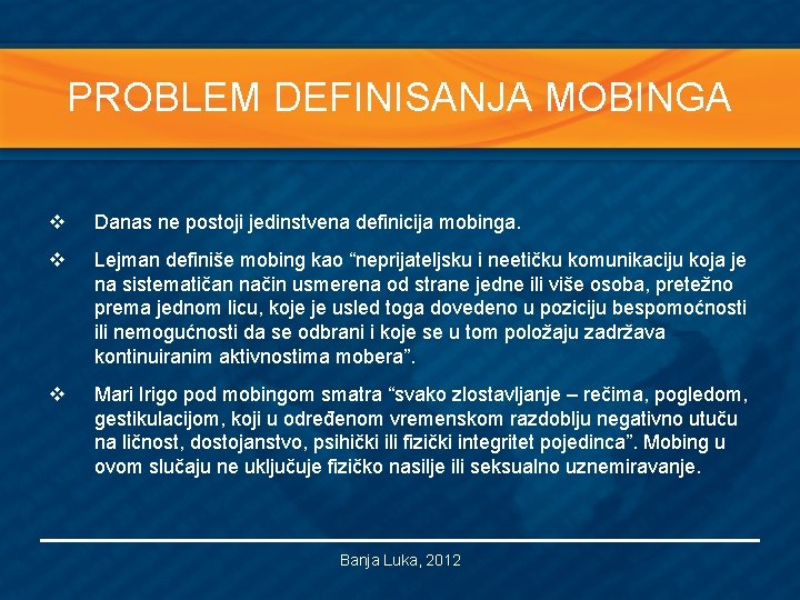 PROBLEM DEFINISANJA MOBINGA v Danas ne postoji jedinstvena definicija mobinga. v Lejman definiše mobing