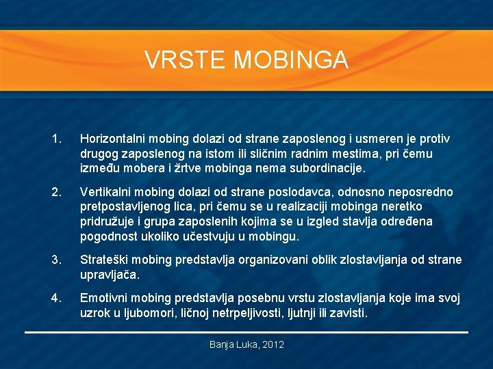 VRSTE MOBINGA 1. Horizontalni mobing dolazi od strane zaposlenog i usmeren je protiv drugog