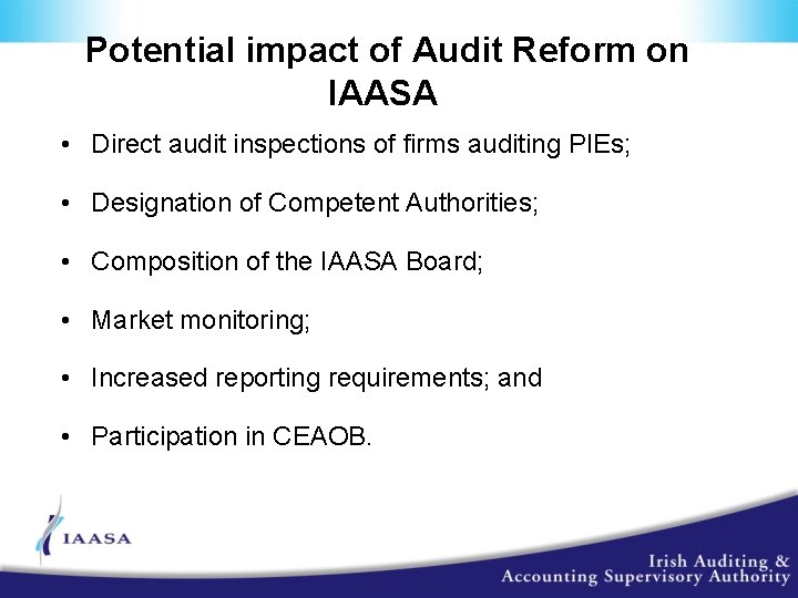 Potential impact of Audit Reform on IAASA • Direct audit inspections of firms auditing
