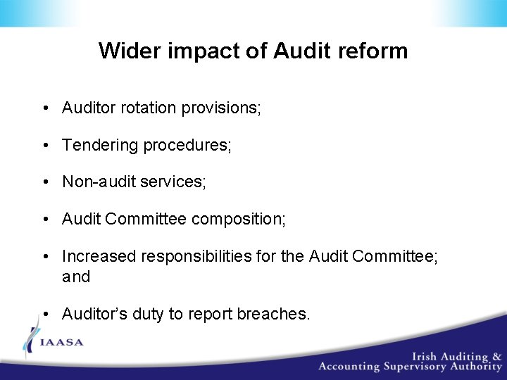 Wider impact of Audit reform • Auditor rotation provisions; • Tendering procedures; • Non-audit