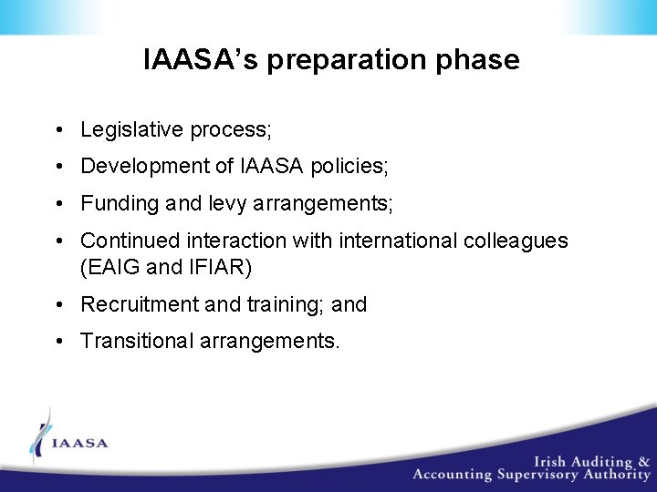 IAASA’s preparation phase • Legislative process; • Development of IAASA policies; • Funding and