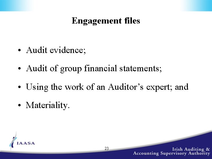 Engagement files • Audit evidence; • Audit of group financial statements; • Using the