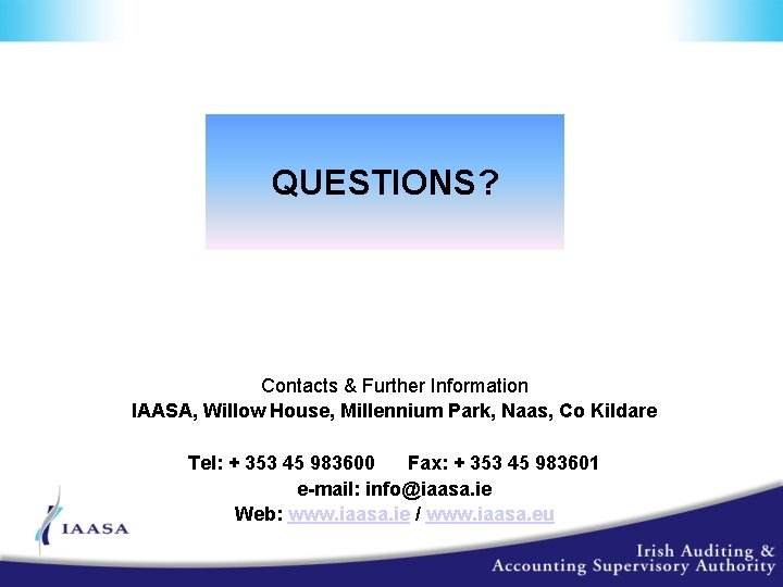 QUESTIONS? Contacts & Further Information IAASA, Willow House, Millennium Park, Naas, Co Kildare Tel: