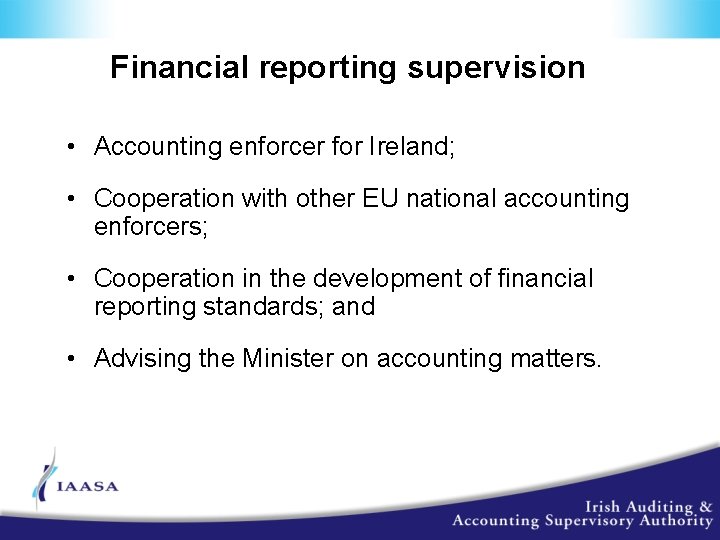 Financial reporting supervision • Accounting enforcer for Ireland; • Cooperation with other EU national