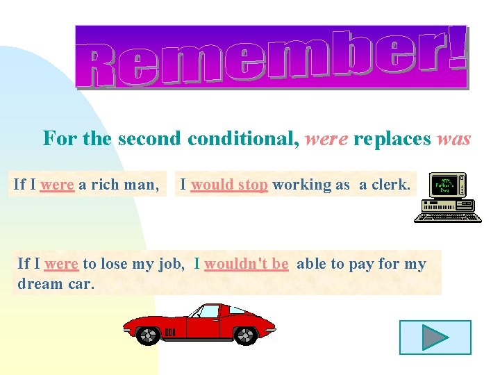 For the seconditional, were replaces was If I were a rich man, I would